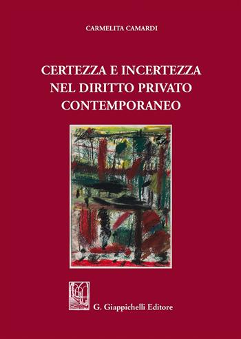 Certezza e incertezza nel diritto privato contemporaneo - Carmelita Camardi - Libro Giappichelli 2017 | Libraccio.it