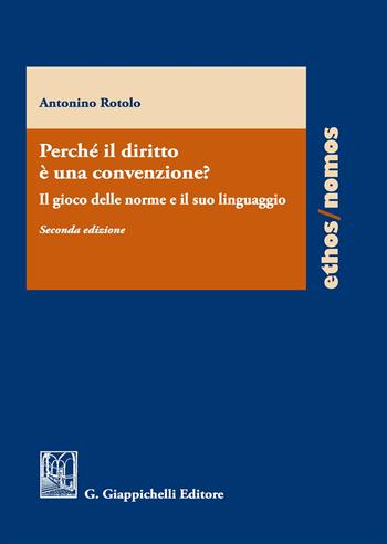 Perché il diritto è una convenzione? Il gioco delle norme e il suo linguaggio - Antonino Rotolo - Libro Giappichelli 2017, Ethos/nomos | Libraccio.it