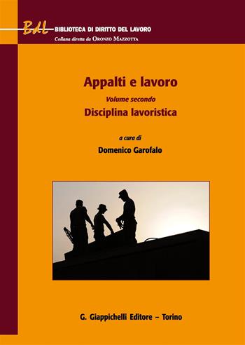 Appalti e lavoro. Vol. 2: Disciplina lavoristica  - Libro Giappichelli 2017, Biblioteca di diritto del lavoro | Libraccio.it