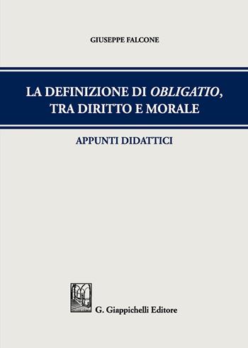 La definizione di obligatio, tra diritto e morale. Appunti didattici - Giuseppe Falcone - Libro Giappichelli 2017 | Libraccio.it