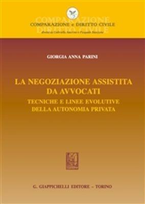 La negoziazione assistita da avvocati: Tecniche e linee evolutive della autonomia - Giorgia Anna Parini - Libro Giappichelli 2018 | Libraccio.it