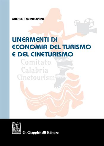 Lineamenti di economia del turismo e del cineturismo - Michela Mantovani - Libro Giappichelli 2017 | Libraccio.it
