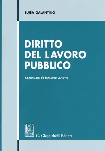 Diritto del lavoro pubblico - Luisa Galantino, Massimo Lanotte - Libro Giappichelli 2017 | Libraccio.it