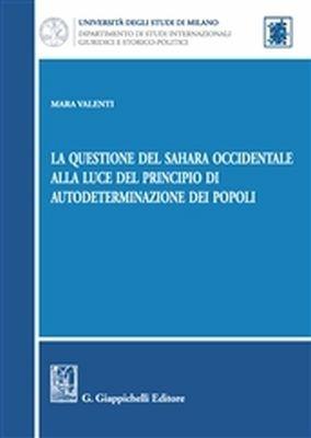 La questione del Sahara occidentale alla luce del principio di autodeterminazione dei popoli - Mara Valenti - Libro Giappichelli 2018 | Libraccio.it