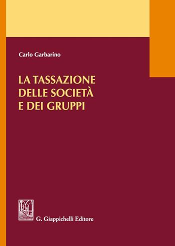 La tassazione delle società e dei gruppi - Carlo Garbarino - Libro Giappichelli 2017 | Libraccio.it