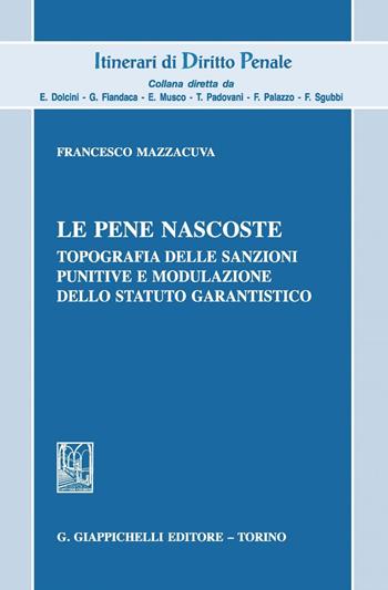 Le pene nascoste. Topografia delle sanzioni punitive e modulazione dello statuto garantistico - Francesco Mazzacuva - Libro Giappichelli 2018, Itinerari di diritto penale | Libraccio.it