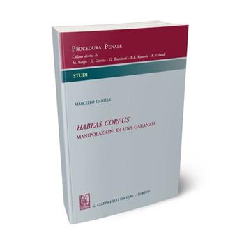 Habeas corpus. Manipolazioni di una garanzia - Marcello Daniele - Libro Giappichelli 2018, Procedura penale. Studi | Libraccio.it
