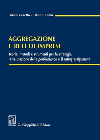 Aggregazione e reti di imprese. Teoria, metodi e strumenti per la strategia, la valutazione della performance e il rating assignment - Enrico Geretto, Filippo Zanin - Libro Giappichelli 2018 | Libraccio.it