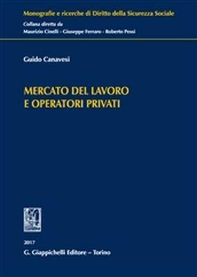Mercato del lavoro e operatori privati - Guido Canavesi - Libro Giappichelli 2018, Monografie e ricerche di diritto della sicurezza sociale | Libraccio.it