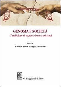 Genoma e società. L'ambizione di sopra(v)vivere a noi stessi - Angelo Falzarano, Raffaele Sibilio - Libro Giappichelli 2018 | Libraccio.it