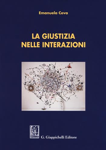 La giustizia nelle interazioni - Emanuela Ceva - Libro Giappichelli 2017 | Libraccio.it