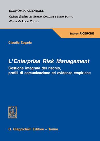 L' Enterprise Risk Management. Gestione integrata del rischio, profili di comunicazione ed evidenze empiriche - Claudia Zagaria - Libro Giappichelli 2017, Economia aziendale | Libraccio.it