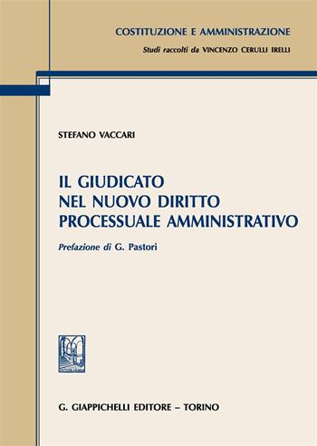 Il giudicato nel nuovo diritto processuale amministrativo - Stefano Vaccari - Libro Giappichelli 2017, Costituzione e amministrazione | Libraccio.it