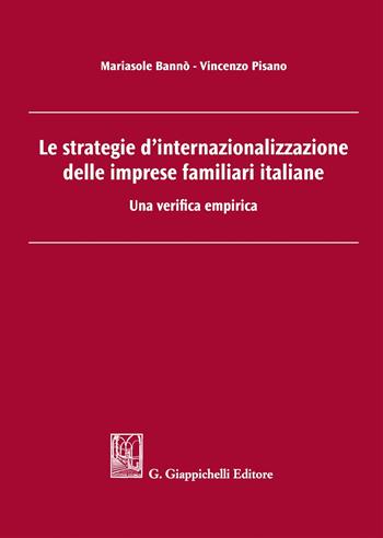 Le strategie d'internazionalizzazione delle imprese familiari italiane. Una verifica empirica - Mariasole Bannò, Vincenzo Pisano - Libro Giappichelli 2017 | Libraccio.it