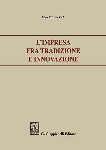 L' impresa fra tradizione e innovazione. - Eva Raffaella Desana - Libro Giappichelli 2018 | Libraccio.it