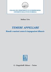 Temere appellare. Rimedi e sanzioni contro le impugnazioni dilatorie
