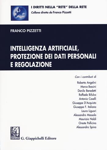 Intelligenza artificiale, protezione dei dati personali e regolazione. Con aggiornamento online - Franco Pizzetti - Libro Giappichelli 2018, I diritti nella «rete» della rete | Libraccio.it