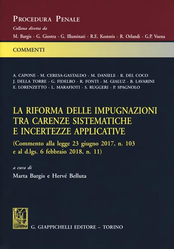 La riforma delle impugnazioni tra carenze sistematiche e incertezze applicative (Commento alla legge 23 giugno 2017, n. 103 e al d.lgs. 6 febbraio 2018, n. 11)  - Libro Giappichelli 2018, Procedura penale. Commenti | Libraccio.it