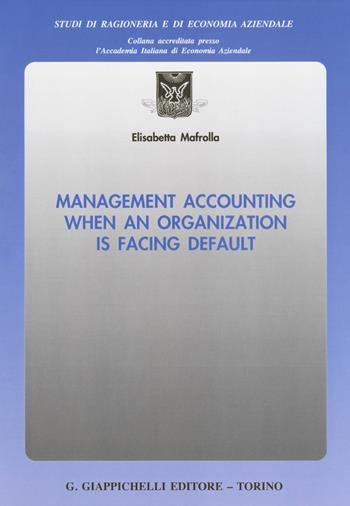 Management accounting when an organization is facing default - Elisabetta Mafrolla - Libro Giappichelli 2018, Studi di ragioneria e di economia aziendale | Libraccio.it