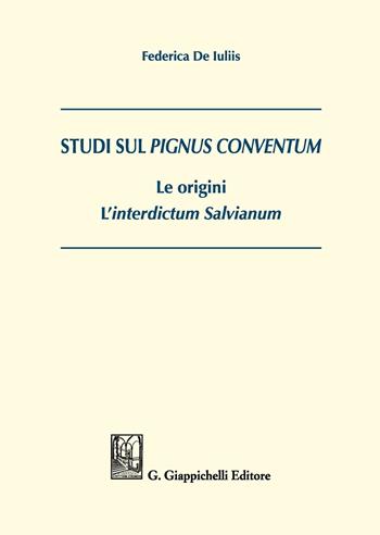 Studi sul Pignus conventum. Le origini. L'interdictum salvianum - Federica De Iuliis - Libro Giappichelli 2017 | Libraccio.it