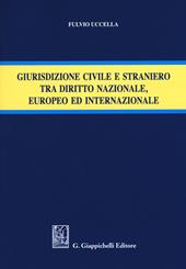 Giurisdizione civile e straniero tra diritto nazionale, europeo ed internazionale