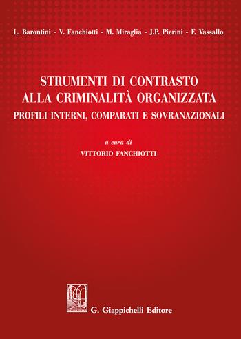 Strumenti di contrasto alla criminalità organizzata. Profili interni, comparati e sovranazionali - Vittorio Fanchiotti, Michela Miraglia, Jean-Paul Pierini - Libro Giappichelli 2018 | Libraccio.it