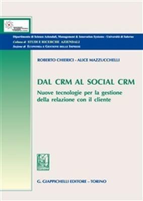 Dal CRM al social CRM. Nuove tecnologie per la gestione della relazione con il cliente - Roberto Chierici, Alice Mazzucchelli - Libro Giappichelli 2018, Dipartimento di studi e ricerche aziendali, management & information technology. Università di Sale | Libraccio.it