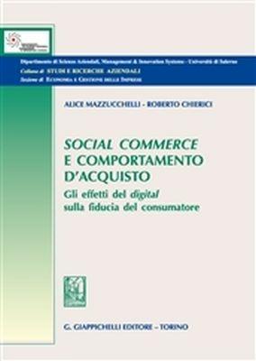 Social commerce e comportamento d'acquisto. Gli effetti del digital sulla fiducia del consumatore - Alice Mazzucchelli, Roberto Chierici - Libro Giappichelli 2018 | Libraccio.it