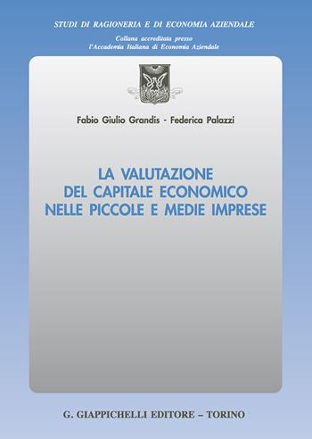 La valutazione del capitale economico nelle piccole e medie imprese - Fabio Giulio Grandis, Federica Palazzi - Libro Giappichelli 2018, Studi di ragioneria e di economia aziendale | Libraccio.it