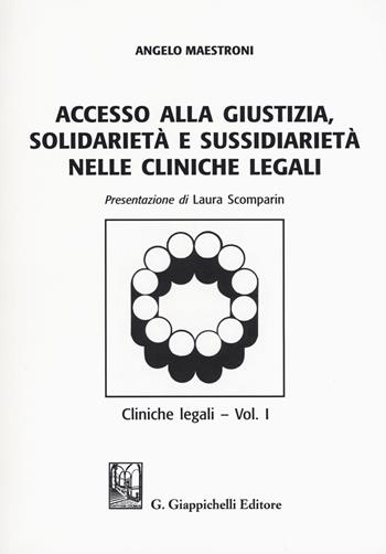 Accesso alle giustizia, solidarietà e sussidiarietà nelle cliniche legali. Cliniche legali. Vol. 1 - Angelo Maestroni - Libro Giappichelli 2018 | Libraccio.it