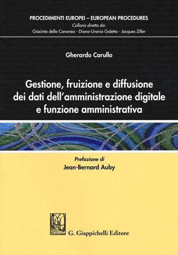 Gestione, fruizione e diffusione dei dati dell'amministrazione digitale e funzione amministrativa - Gherardo Carullo - Libro Giappichelli 2018, Procedimenti europei | Libraccio.it