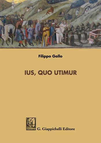 Ius quo utimur - Filippo Gallo - Libro Giappichelli 2018 | Libraccio.it