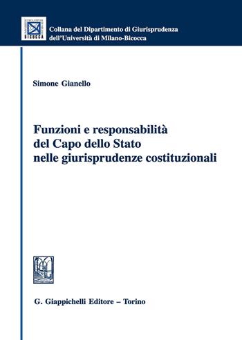 Funzioni e responsabilità del Capo dello Stato nelle giurisprudenze costituzionali - Simone Gianello - Libro Giappichelli 2018, Collana del Dipartimento Giurisprudenza dell'Università di Milano-Bicocca | Libraccio.it