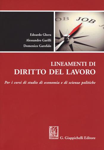 Lineamenti di diritto del lavoro. Per i corsi di studio di Economia e di Scienze politiche - Alessandro Garilli, Domenico Garofalo, Edoardo Ghera - Libro Giappichelli 2018 | Libraccio.it