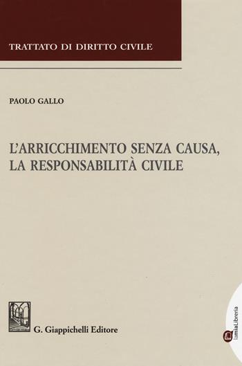 L' arricchimento senza causa, la responsabilità civile - Paolo Gallo - Libro Giappichelli 2018, Trattato di diritto civile | Libraccio.it