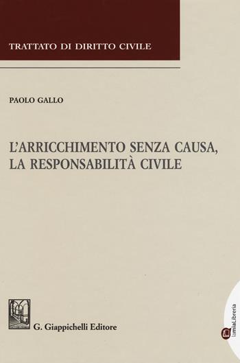 L'arricchimento senza causa, la responsabilità civile - Paolo Gallo - Libro Giappichelli 2018, Trattato di diritto civile | Libraccio.it