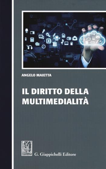 Il diritto della multimedialità - Angelo Maietta - Libro Giappichelli 2018 | Libraccio.it