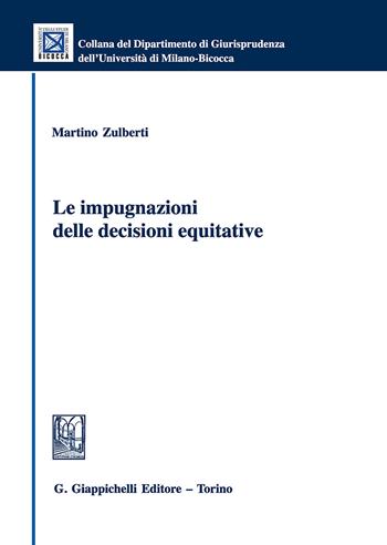 Le impugnazioni delle decisioni equitative - Martino Zulberti - Libro Giappichelli 2018, Collana del Dipartimento Giurisprudenza dell'Università di Milano-Bicocca | Libraccio.it