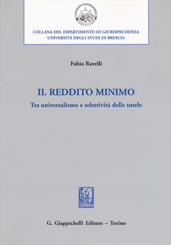 Il reddito minimo. Tra universalismo e selettività delle tutele - Fabio Ravelli - Libro Giappichelli 2018, Università di Brescia-Dipartimento di giurisprudenza | Libraccio.it