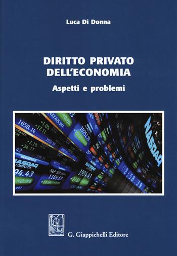 Diritto privato dell'economia. Aspetti e problemi - Luca Di Donna - Libro Giappichelli 2019 | Libraccio.it