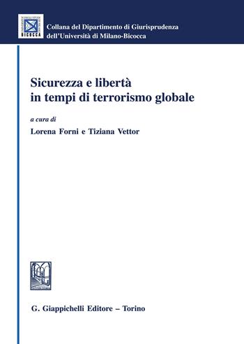 Sicurezza e libertà in tempi di terrorismo globale  - Libro Giappichelli 2018, Collana del Dipartimento Giurisprudenza dell'Università di Milano-Bicocca | Libraccio.it