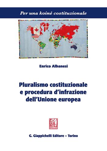 Pluralismo costituzionale e procedura d'infrazione dell'Unione europea - Enrico Albanesi - Libro Giappichelli 2018, Per una koiné costituzionale | Libraccio.it