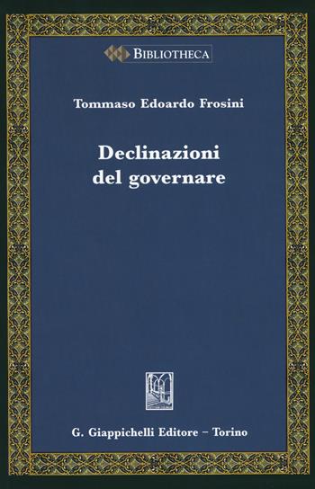 Declinazioni del governare - Tommaso Edoardo Frosini - Libro Giappichelli 2018, Bibliotheca. Biblioteca di studi giuridici, politici e sociali | Libraccio.it