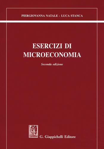 Esercizi di microeconomia - Piergiovanna Natale, Luca Stanca - Libro Giappichelli 2018 | Libraccio.it