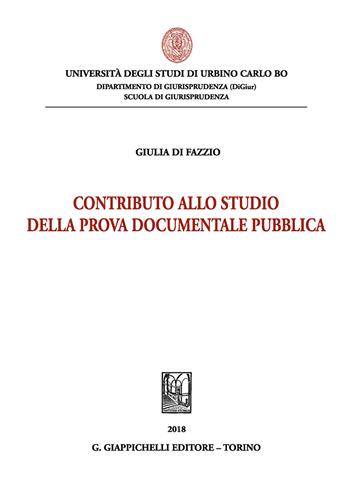 Contributo allo studio della prova documentale pubblica - Giulia Di Fazzio - Libro Giappichelli 2018, Univ.Urbino-Fac.sc.politiche.Ist.giur. | Libraccio.it