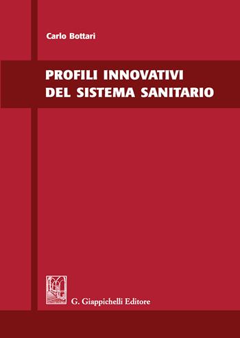 Profili innovativi del sistema sanitario - Carlo Bottari - Libro Giappichelli 2018 | Libraccio.it