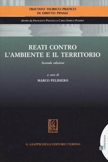 Reati contro l'ambiente e il territorio  - Libro Giappichelli 2019, Trattato teorico-pratico diritto penale | Libraccio.it