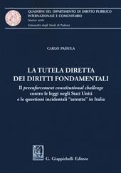 La tutela diretta dei diritti fondamentali. Il preenforcement costitutional challenge contro le leggi negli Stati Uniti e le questioni incidentali «astratte» in Italia