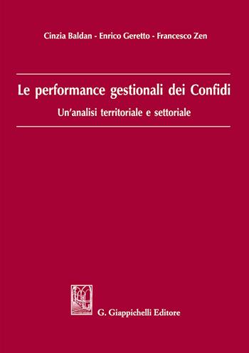 Le performance gestionali dei Confidi. Un'analisi territoriale e settoriale - Cinzia Baldan, Enrico Geretto, Francesco Zen - Libro Giappichelli 2018 | Libraccio.it