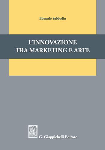 L'innovazione tra marketing e arte - Edoardo Sabbadin - Libro Giappichelli 2018 | Libraccio.it